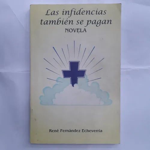 Libro usado en venta: Las infidencias tambien se pagan de Rene Fernandez Echeverria; editorial Ediciones del Autor impreso en 2011.1