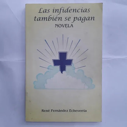 Libro usado en venta: Las infidencias tambien se pagan de Rene Fernandez Echeverria; editorial Ediciones del Autor impreso en 2011.1