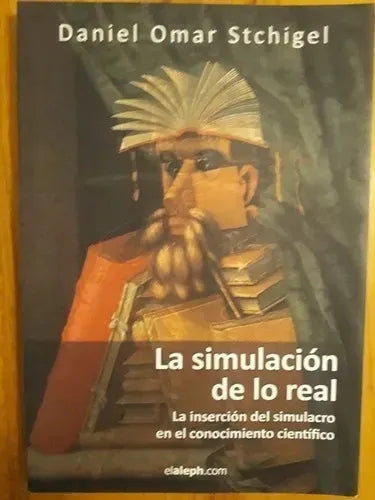 Libro usado en venta: La simulacion de lo real de Daniel Omar Stchigel; editorial Elaleph impreso en 2010 realizamos envios a todo el mundo.1