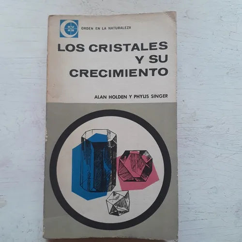 Libro usado en venta: Los cristales y su crecimiento de Alan Holden - Phylis Singer; editorial Eudeba impreso en 1966 envios a todo el mundo.1