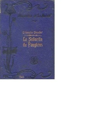 Libro usado en venta: La se?orita de Fougeres de Ernesto Daudet; editorial Buenos Aires impreso en 1906 realizamos envios a todo el mundo.1