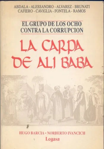 Libro usado en venta: La carpa de Ali Baba (El grupo de los ocho contra la corrupcion) de Abdala - Alessandro - Cafiero - Cabiglia; Legasa imp. 1991.1