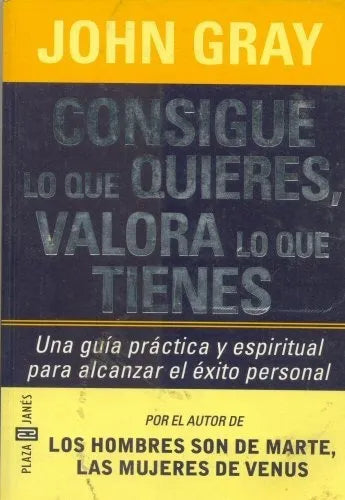 Libro usado en venta: Consigue lo que quieres, valora lo que tienes de John Gray; editorial Plaza & Janes impreso en 1999 envios a todo el mundo.1