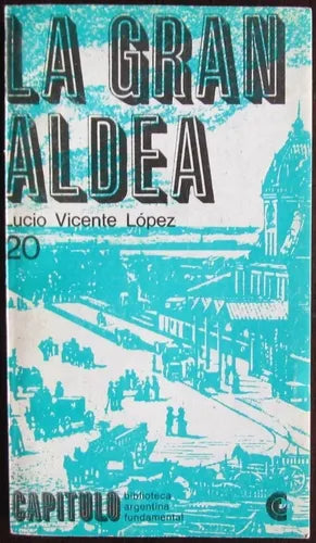 Libro usado en venta: La gran aldea de Lucio Vicente Lopez; editorial Centro Editor de America Latina impreso en 1967 envios a todo el mundo.1