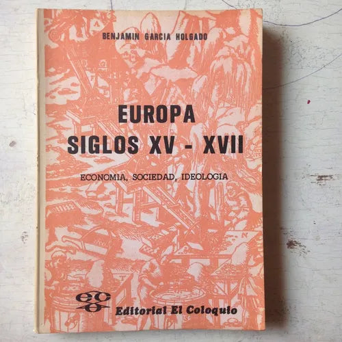 Libro usado en venta: Europa - Siglos XV-XVII de Benjamin Garcia Holgado; editorial El coloquio realizamos envios a todo el mundo.1