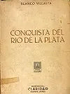Libro usado en venta: Conquista del Rio de la Plata de Blanco Villalta; editorial Claridad impreso en 1943 realizamos envios a todo el mundo.1