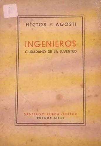 Libro usado en venta: Ingenieros ciudadano de la juventud de Hector P. Agosti; editorial Santiago Rueda impreso en 1950 envios a todo el mundo.1