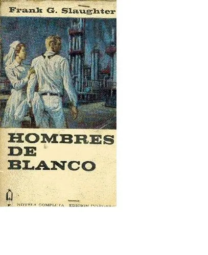 Libro usado en venta: Hombres de blanco de Frank G. Slaughter; editorial Plaza & Janes impreso en 1965 realizamos envios a todo el mundo.1