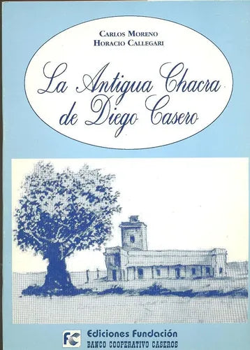 Libro usado en venta: La antigua chacra de Diego Casero de Carlos Moreno - Horacio Callegari; impreso en 1994 realizamos envios a todo el mundo.1