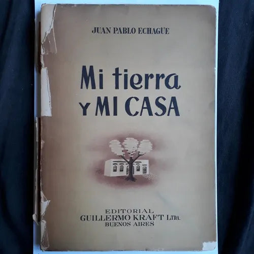 Libro usado en venta: Mi tierra y mi casa - Ejemplar numerado de Juan Pablo Echague; editorial Guillermo Kraft impreso en 1948 envios a todo el mundo.1