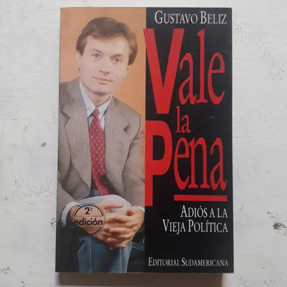 Libro usado en venta: Vale la pena - Adios a la vieja politica de Gustavo Beliz; editorial Sudamericana impreso en 1992 envios a todo el mundo.1