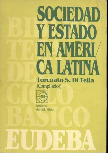 Libro usado en venta: Sociedad y estado en america latina de Torcuato S. Di Tella; editorial Eudeba impreso en 1985 realizamos envios a todo el mundo.1