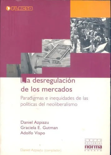 Libro usado en venta: La desregulacion de los mercados de Daniel Azpiazu - Graciela Gutman - Adolfo Vispo; editorial Norma impreso en 1999.1