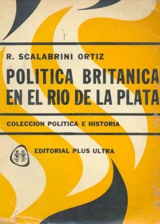 Libro usado en venta: Politica britanica en el Rio de la Plata de Raul Scalabrini Ortiz; editorial Plus Ultra impreso en 1965 envios a todo el mundo.1