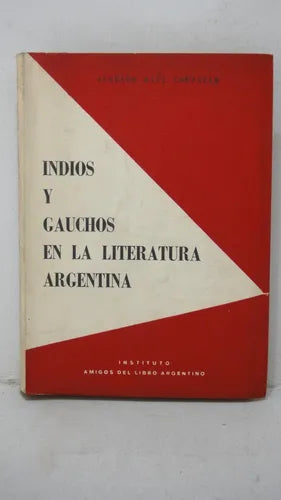 Libro usado en venta: Indios y gauchos en la literatura argentina de Augusto Raul Cortazar; editorial Amigos del Libro impreso en 1956.1