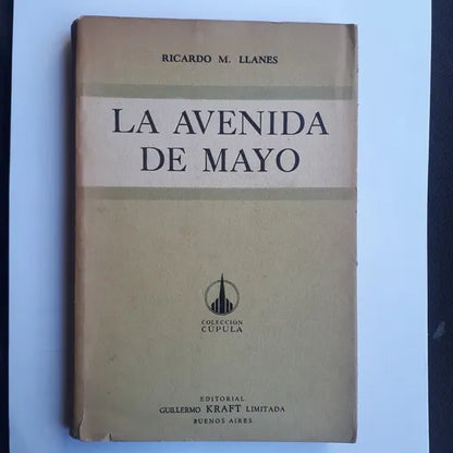 Libro usado en venta: La avenida de Mayo de Ricardo M. Llanes; editorial Guillermo Kraft impreso en 1955 realizamos envios a todo el mundo.1