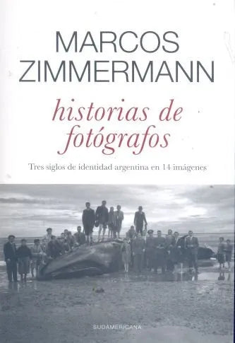 Libro usado en venta: Historias de fotografos de Marcos Zimmermann; editorial Sudamericana impreso en 2015 realizamos envios a todo el mundo.1