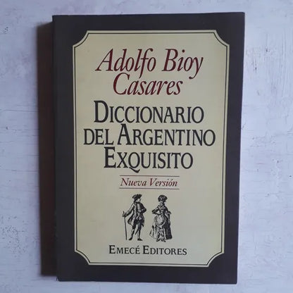 Libro usado en venta: Diccionario del argentino exquisito de Adolfo Bioy Casares; editorial Emece impreso en 1992 realizamos envios a todo el mundo.1