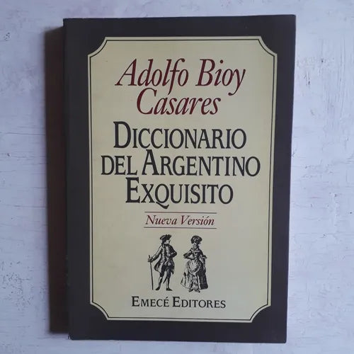 Libro usado en venta: Diccionario del argentino exquisito de Adolfo Bioy Casares; editorial Emece impreso en 1992 realizamos envios a todo el mundo.1