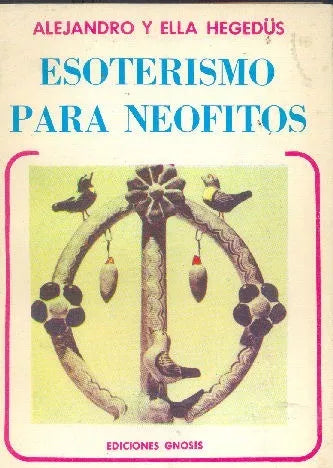 Libro usado en venta: Esoterismo para neofitos de Alejandro y Ella Hegedüs; editorial Gnosis impreso en 1986 realizamos envios a todo el mundo.1