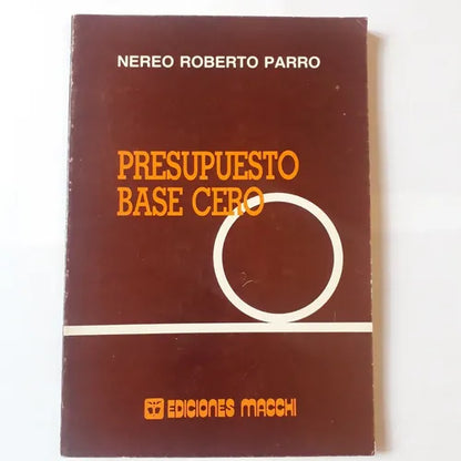 Libro usado en venta: Presupuesto base cero de Nereo Roberto Parro; editorial Macchi impreso en 1981 realizamos envios a todo el mundo.1