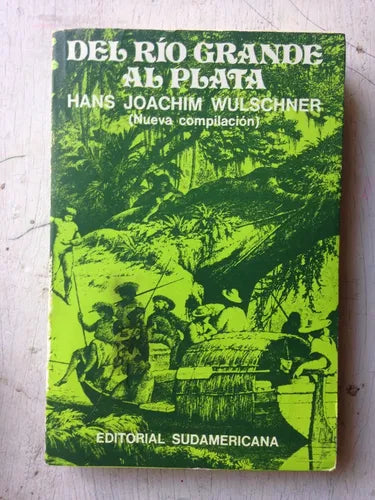 Libro usado en venta: Del Rio grande al plata de Hans Joachim Wulschner; editorial Sudamericana impreso en 1976 realizamos envios a todo el mundo.1
