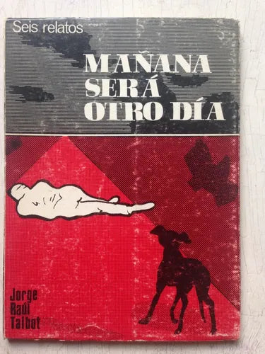 Libro usado en venta: Ma?ana sera otro dia - Seis relatos de Jorge Raul Talbot; editorial Grupo Editor Mensaje impreso en 1979 envios a todo el mundo.1