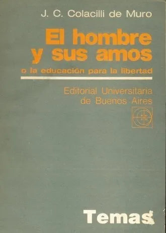 Libro usado en venta: El hombre y sus amos de J. C. Colacilli de Muro; editorial Eudeba impreso en 1980 realizamos envios a todo el mundo.1