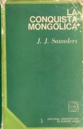 Libro usado en venta: La conquista mongolica de J. J. Saunders; editorial Eudeba impreso en 1973 realizamos envios a todo el mundo.1
