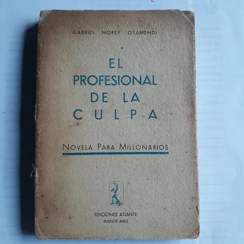 Libro usado en venta: El profesional de la culpa de Gabriel Morey Otamendi; editorial Atlante impreso en 1939 realizamos envios a todo el mundo.1