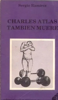 Libro usado en venta: Charles Atlas tambien muere de Sergio Ramirez; editorial Nueva Nicaragua impreso en 1982 realizamos envios a todo el mundo.1