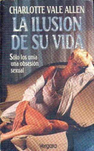 Libro usado en venta: La ilusion de su vida de Charlotte Vale Allen; editorial Javier Vergara impreso en 1991 realizamos envios a todo el mundo.1