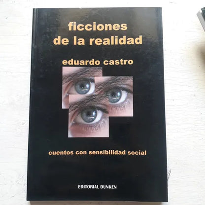 Libro usado en venta: Ficciones de la realidad - Cuentos con sensibilidad social de Eduardo Castro; editorial Dunken impreso en 2004.1