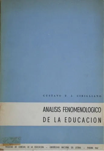 Libro usado en venta: An?lisis fenomenologico de la educacion de Gustavo Cirigliano; Imprenta de la Universidad Nacional del Litoral impreso en 1963.1
