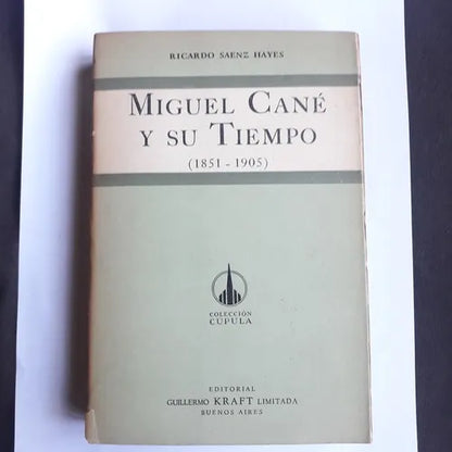 Libro usado en venta: Miguel Cane y su tiempo (1851-1905) de Ricardo Saenz Hayes; editorial Guillermo Kraft impreso en 1955 envios a todo el mundo.1