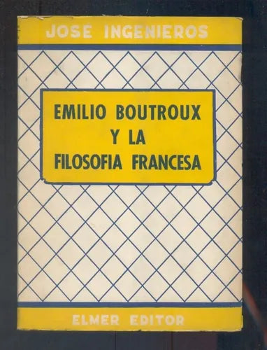 Libro usado en venta: Emilio Boutroux y la filosofia francesa de Jose Ingenieros; editorial Elmer impreso en 1957 realizamos envios a todo el mundo.1