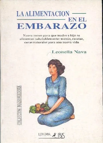 Libro usado en venta: La alimentacion en el embarazo de Leonella Nava; editorial Ibis impreso en 1993 realizamos envios a todo el mundo.1
