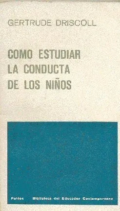 Libro usado en venta: Como estudiar la conducta de los ni?os de Gertrude Driscoll; editorial Paidos impreso en 1964 realizamos envios a todo el mundo.1