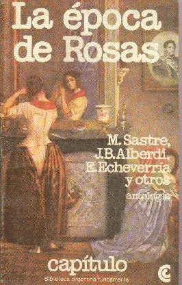 Libro usado en venta: La epoca de Rosas de M. Sastre - J. B. Alberdi - E. Echeverria; editorial Centro Editor de America Latina impreso en 1979.1