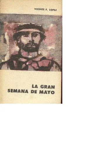 Libro usado en venta: La gran semana de mayo de Vicente Fidel Lopez; editorial Eudeba impreso en 1960 realizamos envios a todo el mundo.1
