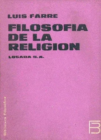 Libro usado en venta: Filosofia de la religion de Luis Farre; editorial Losada impreso en 1969 realizamos envios a todo el mundo.1