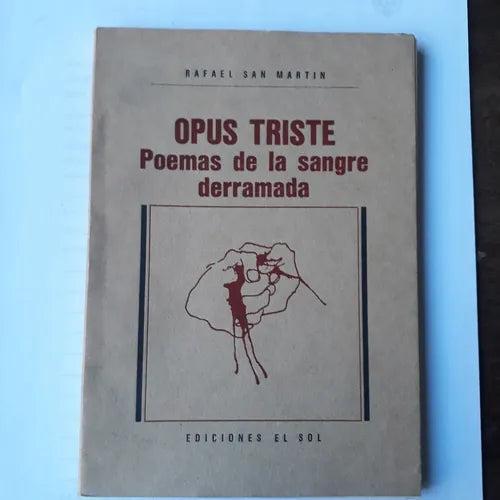 Libro usado en venta: Opus triste - Poemas de la sangre derramada de Rafael San Martin; editorial El Sol impreso en 1985 envios a todo el mundo.1