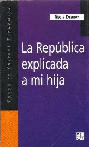 Libro usado en venta: La republica explicada a mi hija de Regis Debray; editorial Fondo de Cultura Economica impreso en 1999 envios a todo el mundo.1
