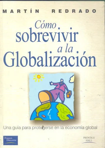 Libro usado en venta: Como sobrevivir a la Globalizacion de Martin Redrado; editorial Prentice-Hall impreso en 1999 realizamos envios a todo el mundo.1