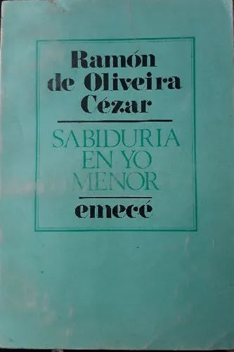 Libro usado en venta: Sabiduria en yo menor de Ramon de Oliveira Cezaar; editorial Emece impreso en 1983 realizamos envios a todo el mundo.1