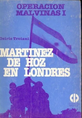 Libro usado en venta: Operacion Malvinas I - Martinez de Hoz en Londres de Osiris Troiani; editorial El Cid Editor impreso en 1982.1