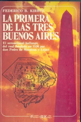 Libro usado en venta: La primera de las tres Buenos Aires de Federico B. Kirbus; editorial Ediciones del Autor impreso en 1980 envios a todo el mundo.1