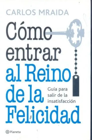 Libro usado en venta: Como entrar al Reino de la felicidad de Carlos Mraida; editorial Planeta impreso en 2010 realizamos envios a todo el mundo.1
