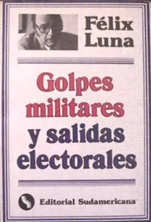 Libro usado en venta: Golpes militares y salidas electorales de Felix Luna; editorial Sudamericana impreso en 1983 realizamos envios a todo el mundo.1