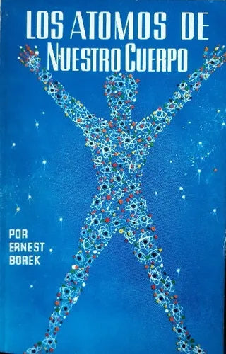 Libro usado en venta: Los atomos de nuestro cuerpo de Ernest Borek; editorial Novaro impreso en 1965 realizamos envios a todo el mundo.1